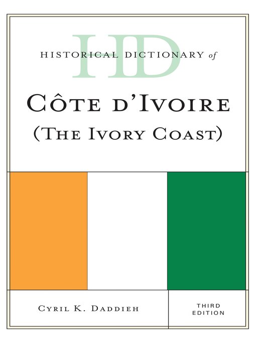 Title details for Historical Dictionary of Cote d'Ivoire (The Ivory Coast) by Cyril K. Daddieh - Available